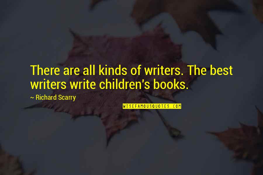 Best Book Quotes By Richard Scarry: There are all kinds of writers. The best