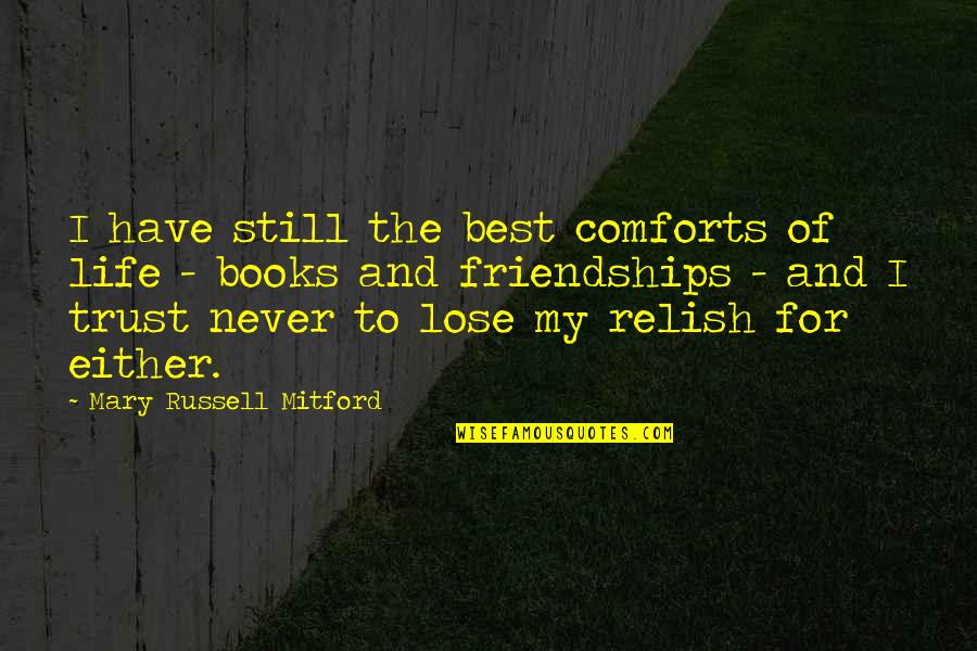 Best Books For Quotes By Mary Russell Mitford: I have still the best comforts of life Best Books For Quotes By Mary Russell Mitford: I have still the best comforts of life