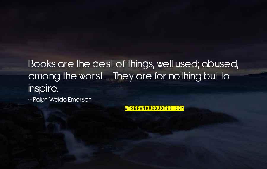 Best Books For Quotes By Ralph Waldo Emerson: Books are the best of things, well used;