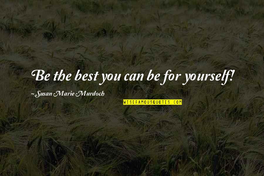 Best Books For Quotes By Susan Marie Murdoch: Be the best you can be for yourself!