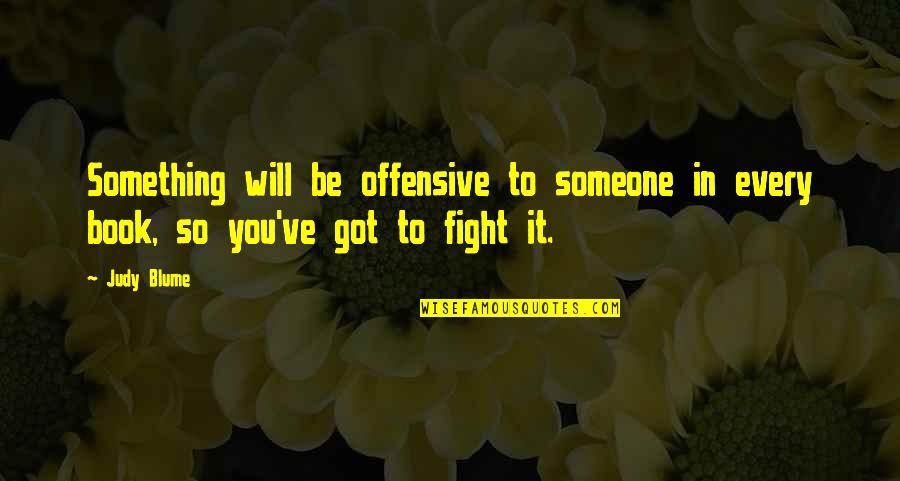 Best Books Of Inspirational Quotes By Judy Blume: Something will be offensive to someone in every