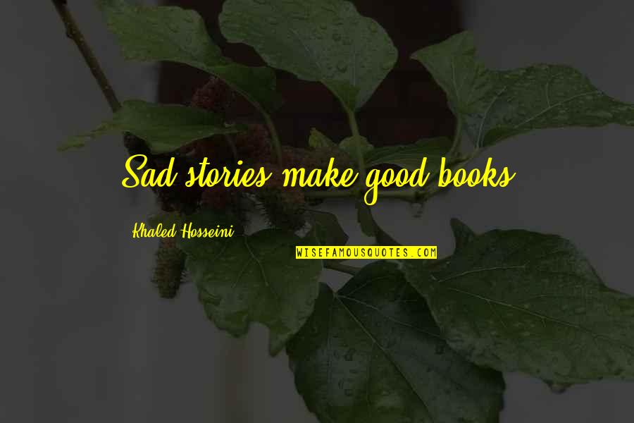 Best Books Of Inspirational Quotes By Khaled Hosseini: Sad stories make good books