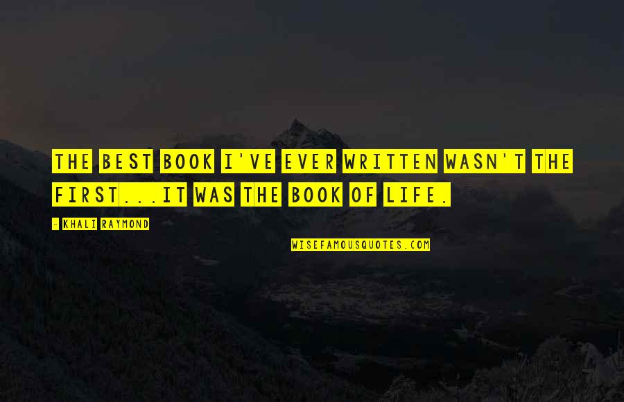 Best Books Of Inspirational Quotes By Khali Raymond: The best book I've ever written wasn't the