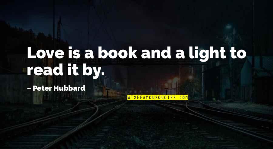 Best Books Of Inspirational Quotes By Peter Hubbard: Love is a book and a light to Best Books Of Inspirational Quotes By Peter Hubbard: Love is a book and a light to