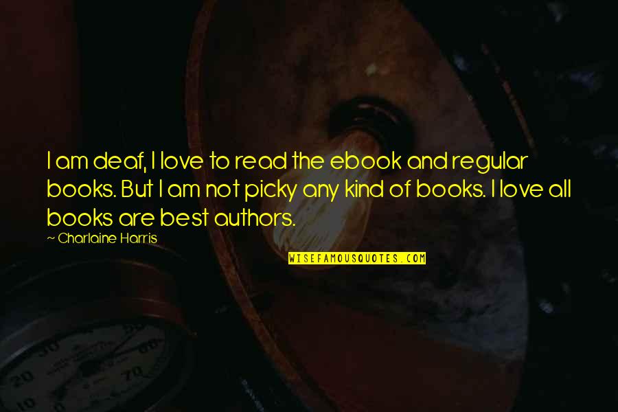Best Books Of Quotes By Charlaine Harris: I am deaf, I love to read the Best Books Of Quotes By Charlaine Harris: I am deaf, I love to read the