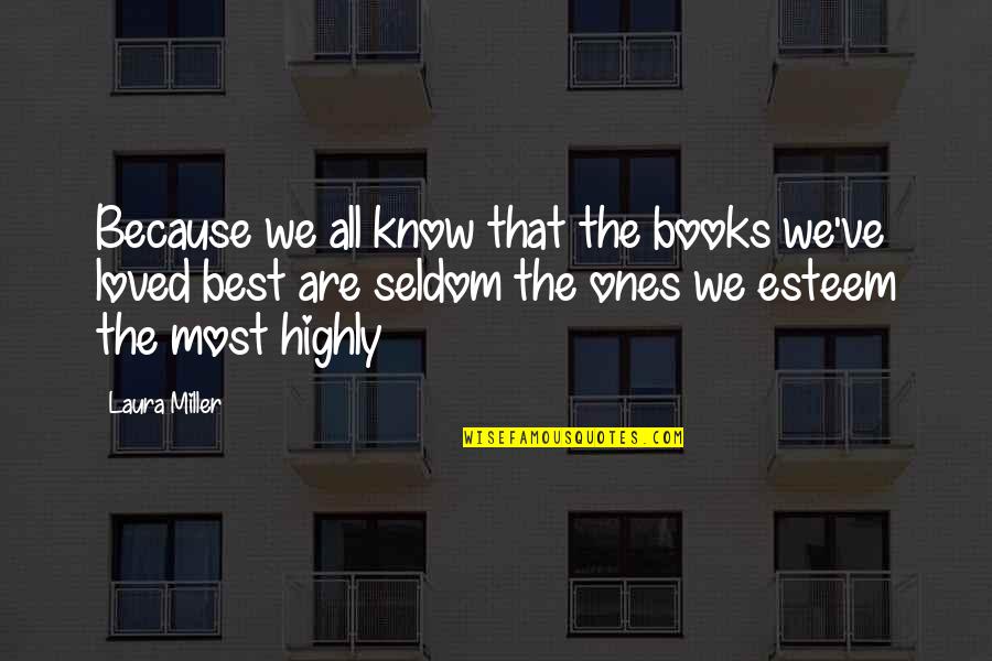 Best Books Quotes By Laura Miller: Because we all know that the books we've