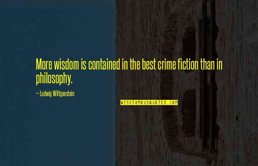 Best Books Quotes By Ludwig Wittgenstein: More wisdom is contained in the best crime