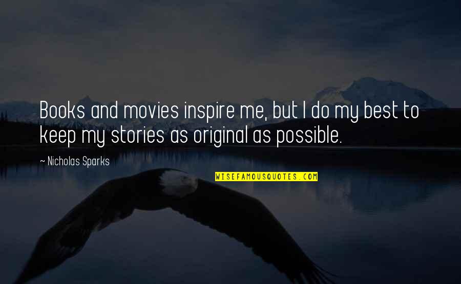 Best Books Quotes By Nicholas Sparks: Books and movies inspire me, but I do