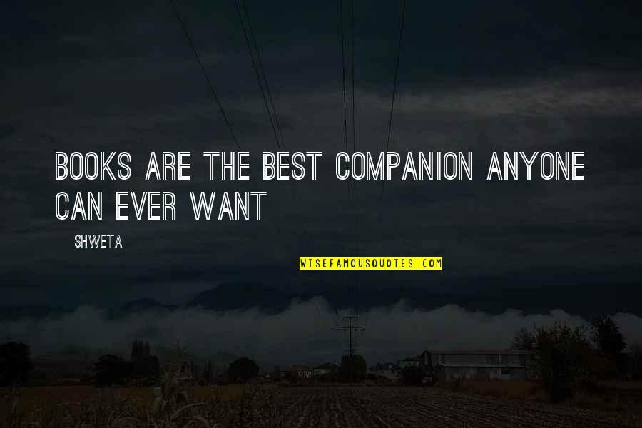 Best Books Quotes By Shweta: Books are the best companion anyone can ever