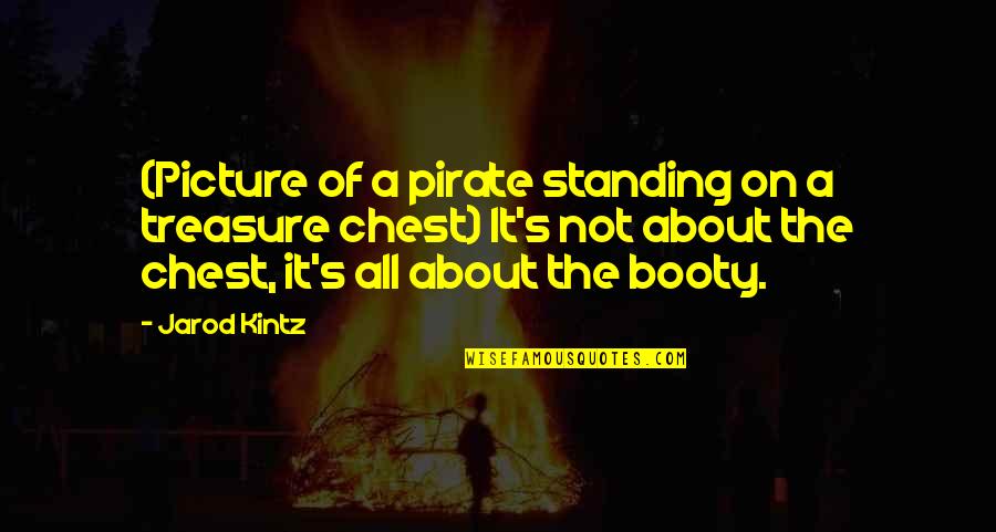 Best Booty Quotes By Jarod Kintz: (Picture of a pirate standing on a treasure