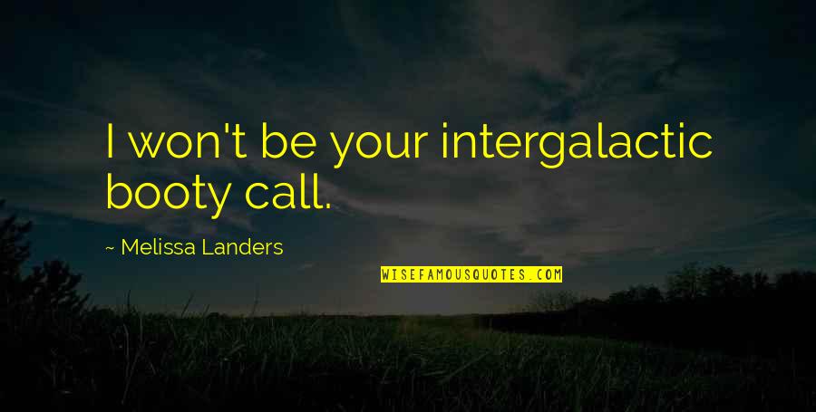 Best Booty Quotes By Melissa Landers: I won't be your intergalactic booty call.
