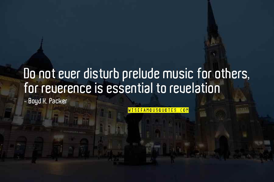 Best Borderlands Psycho Quotes By Boyd K. Packer: Do not ever disturb prelude music for others,