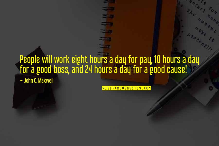 Best Boss Day Quotes By John C. Maxwell: People will work eight hours a day for