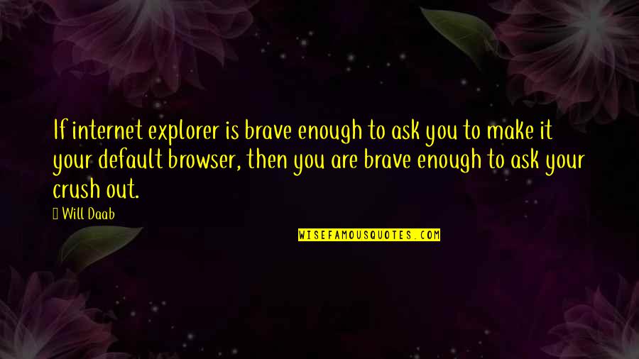 Best Boss Ever Quotes By Will Daab: If internet explorer is brave enough to ask