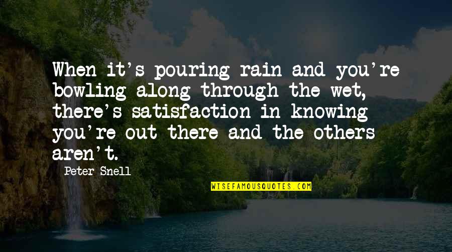 Best Bowling Quotes By Peter Snell: When it's pouring rain and you're bowling along Best Bowling Quotes By Peter Snell: When it's pouring rain and you're bowling along