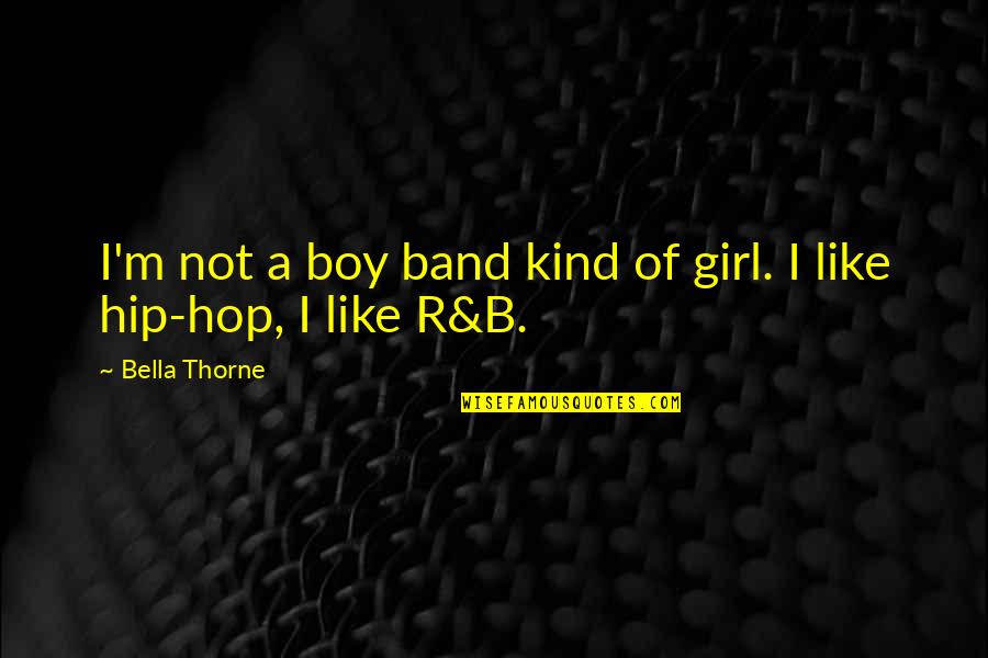 Best Boy Band Quotes By Bella Thorne: I'm not a boy band kind of girl.