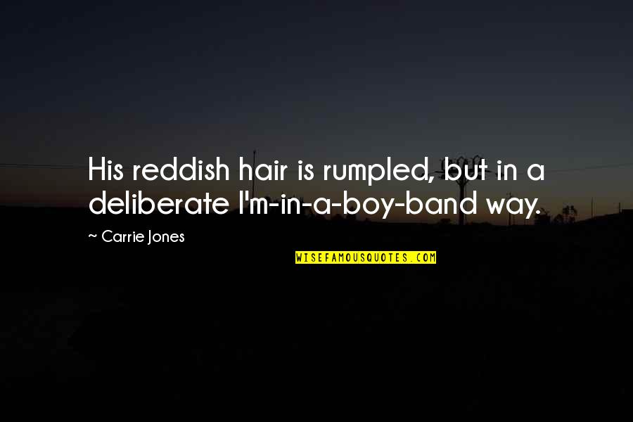 Best Boy Band Quotes By Carrie Jones: His reddish hair is rumpled, but in a