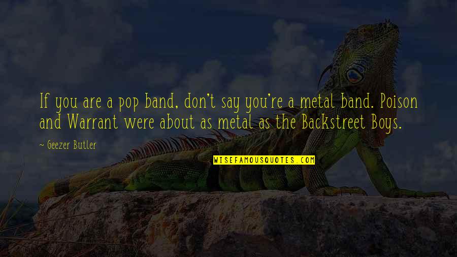 Best Boy Band Quotes By Geezer Butler: If you are a pop band, don't say