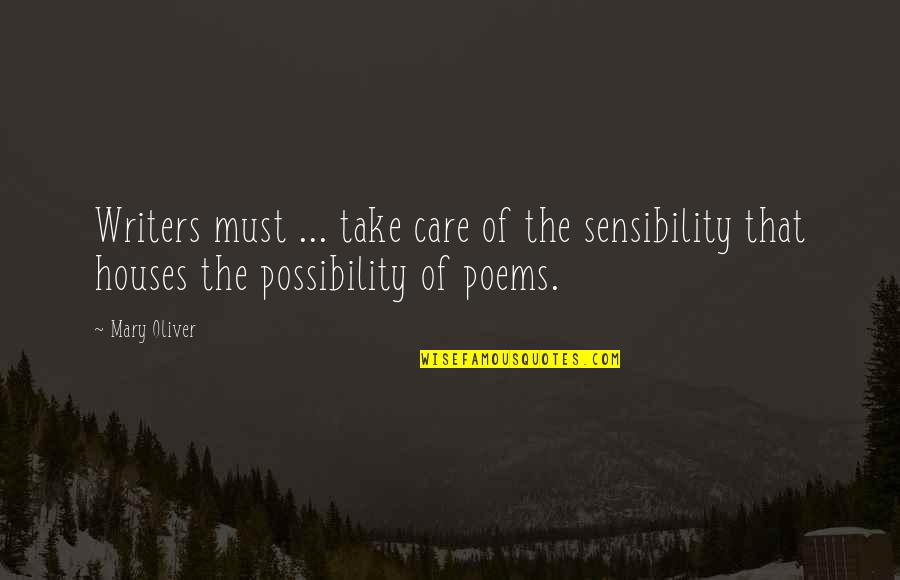 Best Boy Band Quotes By Mary Oliver: Writers must ... take care of the sensibility