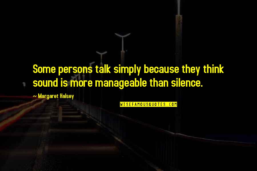 Best Boy Mates Quotes By Margaret Halsey: Some persons talk simply because they think sound