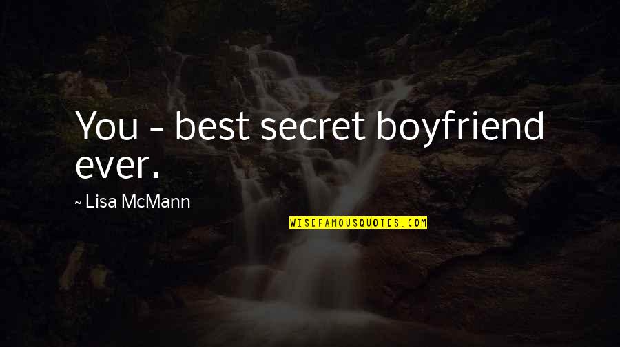 Best Boyfriend Ever Quotes By Lisa McMann: You - best secret boyfriend ever.