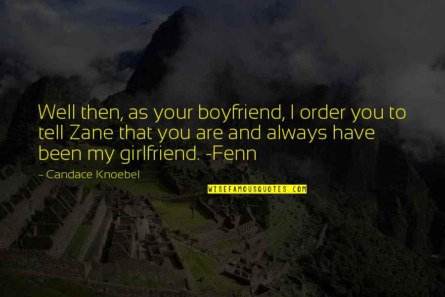 Best Boyfriend Girlfriend Quotes By Candace Knoebel: Well then, as your boyfriend, I order you