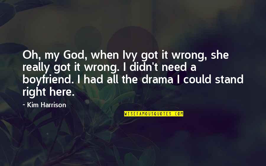 Best Boyfriend Quotes By Kim Harrison: Oh, my God, when Ivy got it wrong,