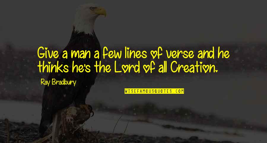 Best Bradbury Quotes By Ray Bradbury: Give a man a few lines of verse