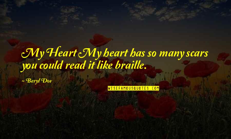 Best Braille Quotes By Beryl Dov: My Heart My heart has so many scars