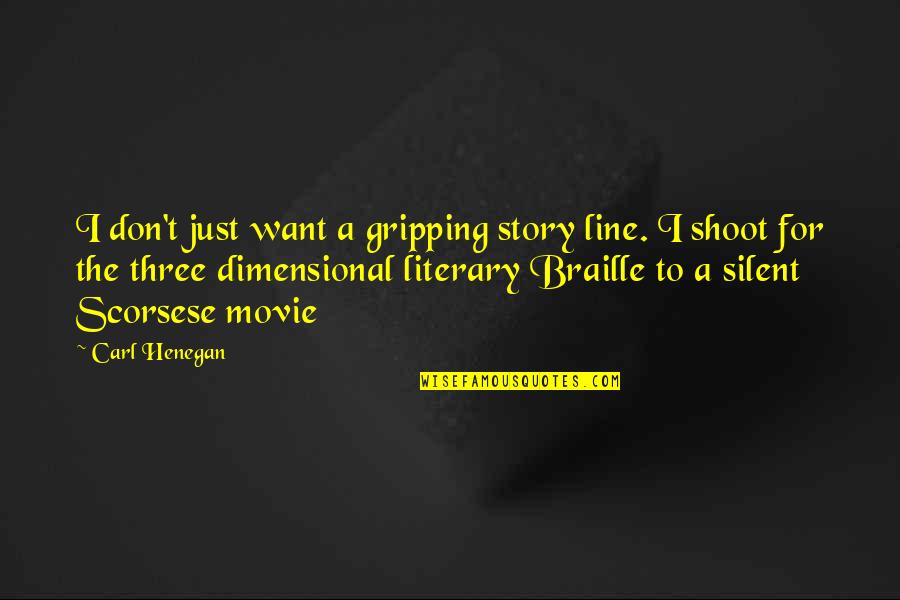 Best Braille Quotes By Carl Henegan: I don't just want a gripping story line.