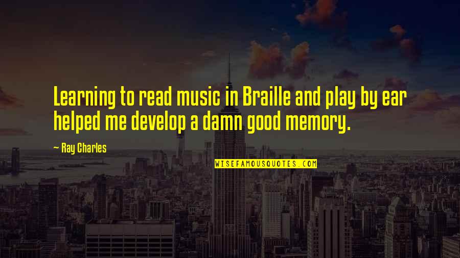 Best Braille Quotes By Ray Charles: Learning to read music in Braille and play