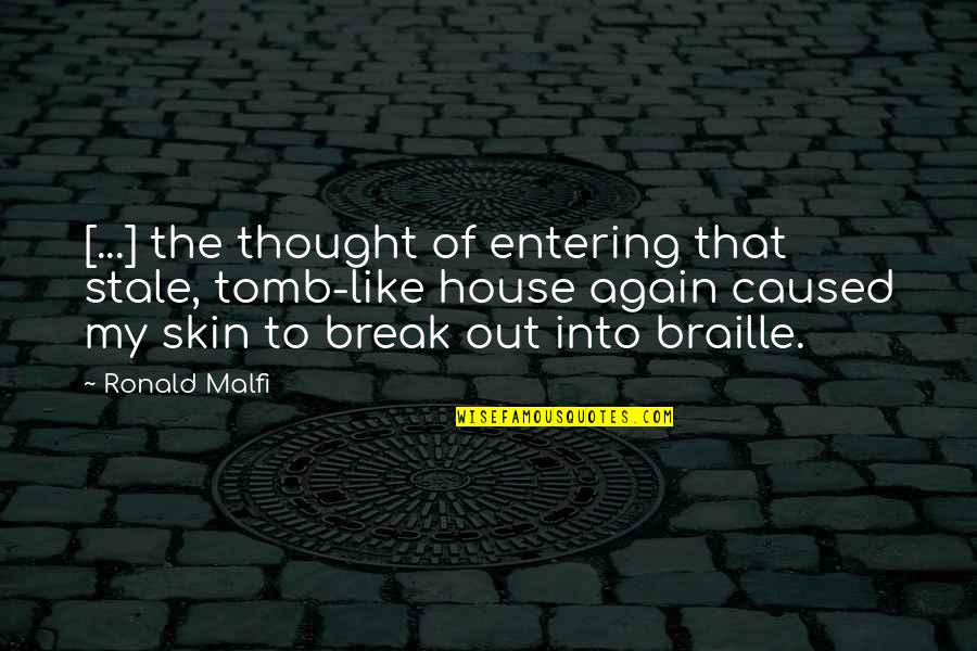 Best Braille Quotes By Ronald Malfi: [...] the thought of entering that stale, tomb-like