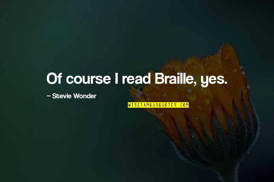 Best Braille Quotes By Stevie Wonder: Of course I read Braille, yes.