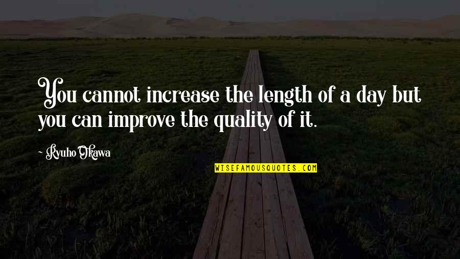 Best Brain Teaser Quotes By Ryuho Okawa: You cannot increase the length of a day