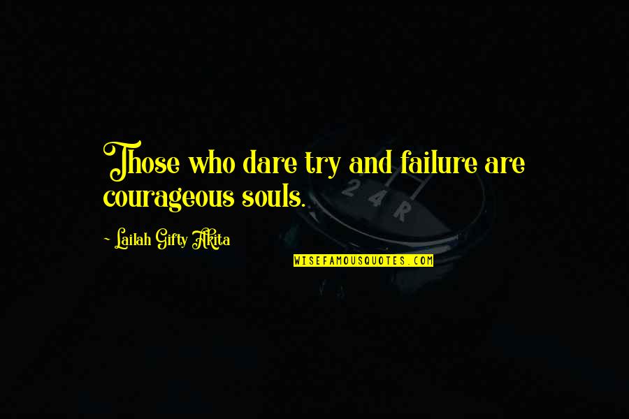 Best Brainy Quotes By Lailah Gifty Akita: Those who dare try and failure are courageous