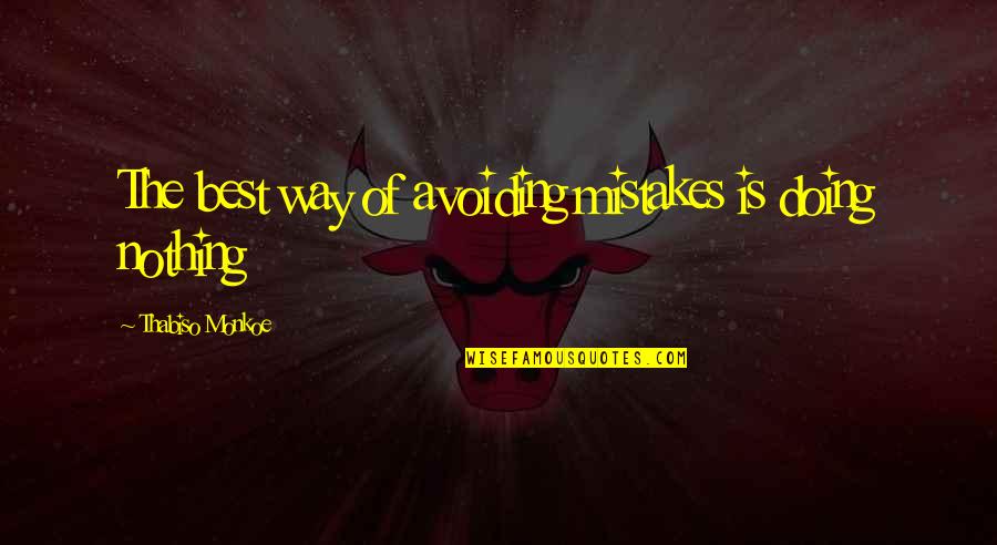 Best Brainy Quotes By Thabiso Monkoe: The best way of avoiding mistakes is doing