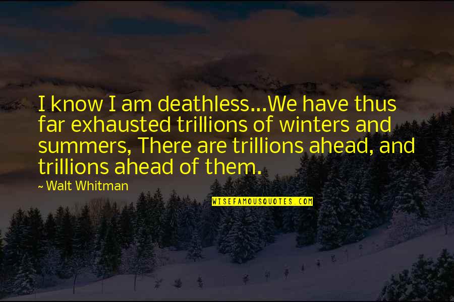 Best Brandi Glanville Quotes By Walt Whitman: I know I am deathless...We have thus far