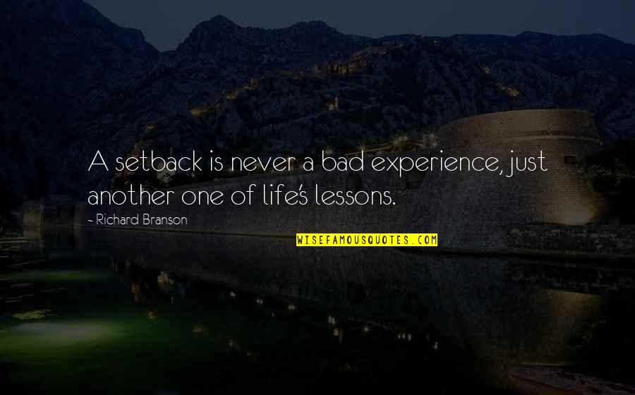 Best Branson Quotes By Richard Branson: A setback is never a bad experience, just Best Branson Quotes By Richard Branson: A setback is never a bad experience, just
