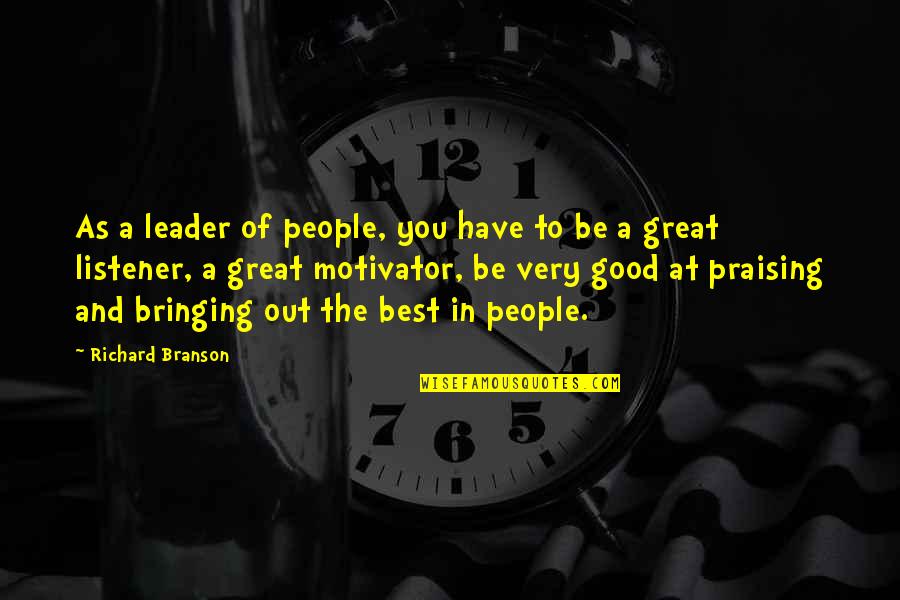 Best Branson Quotes By Richard Branson: As a leader of people, you have to Best Branson Quotes By Richard Branson: As a leader of people, you have to