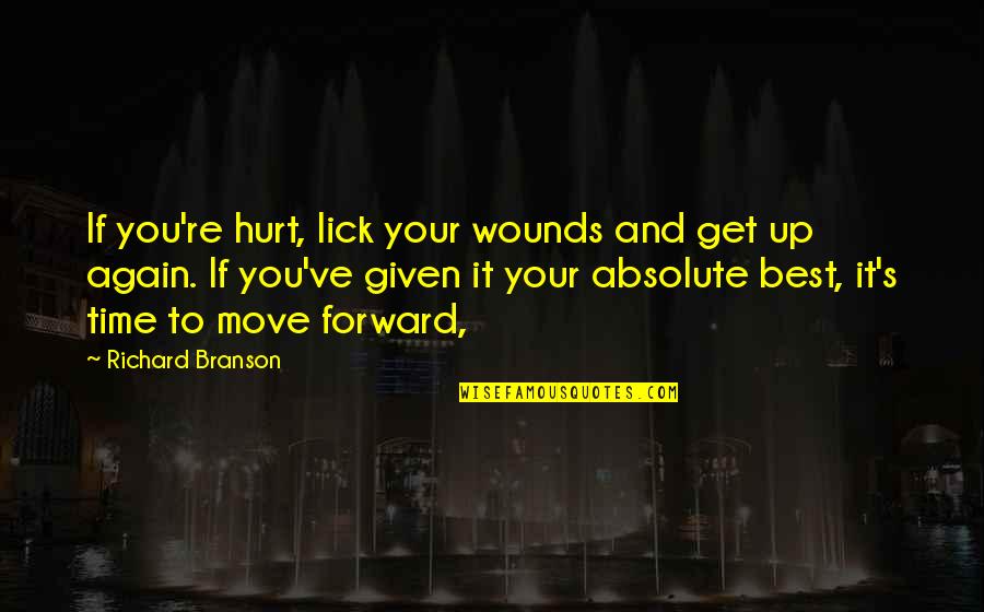 Best Branson Quotes By Richard Branson: If you're hurt, lick your wounds and get Best Branson Quotes By Richard Branson: If you're hurt, lick your wounds and get