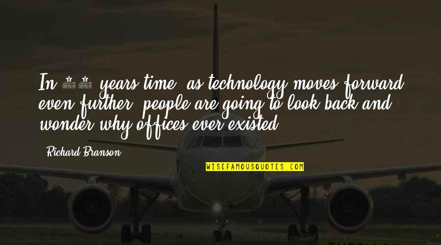 Best Branson Quotes By Richard Branson: In 30 years time, as technology moves forward Best Branson Quotes By Richard Branson: In 30 years time, as technology moves forward