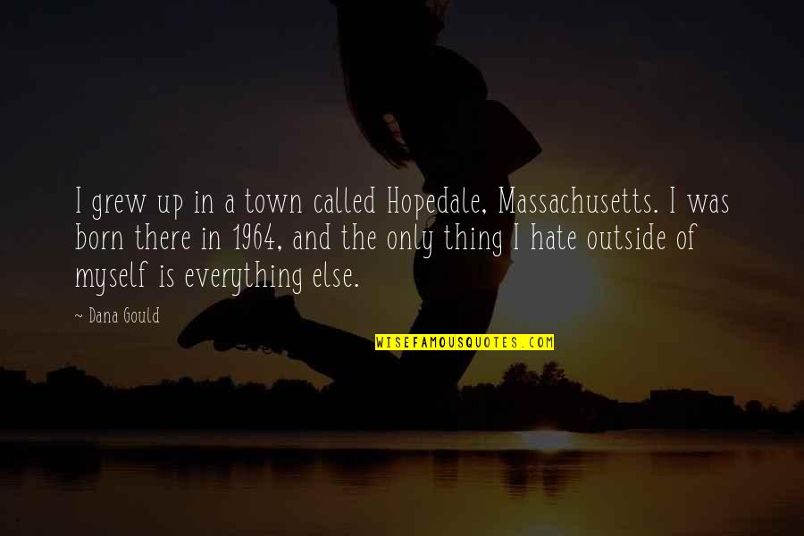 Best Brassic Quotes By Dana Gould: I grew up in a town called Hopedale,