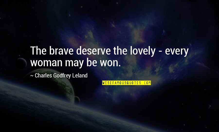 Best Brave Quotes By Charles Godfrey Leland: The brave deserve the lovely - every woman Best Brave Quotes By Charles Godfrey Leland: The brave deserve the lovely - every woman