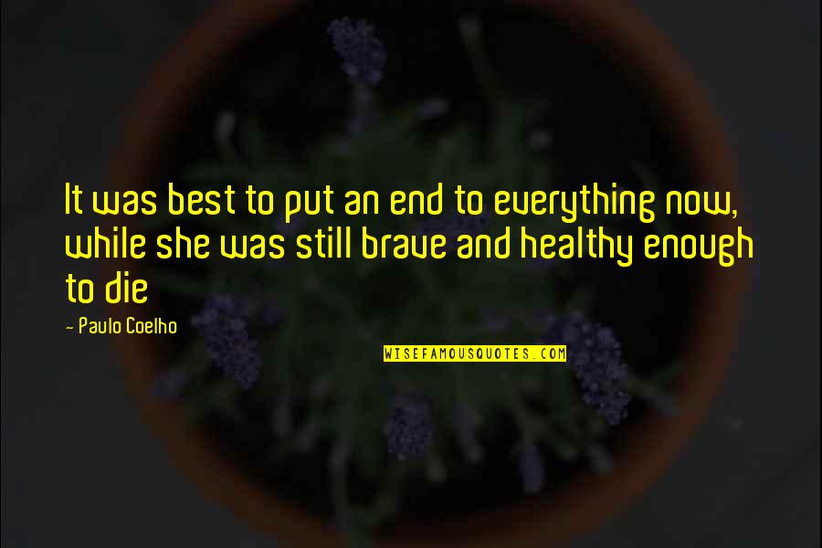 Best Brave Quotes By Paulo Coelho: It was best to put an end to Best Brave Quotes By Paulo Coelho: It was best to put an end to