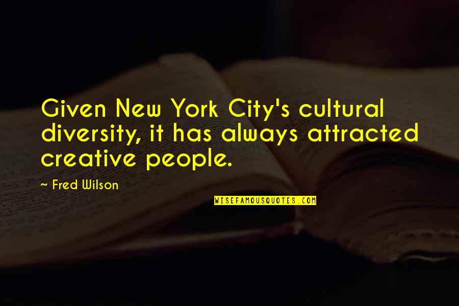 Best Bray Wyatt Quotes By Fred Wilson: Given New York City's cultural diversity, it has