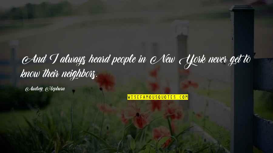 Best Breakfast At Tiffanys Quotes By Audrey Hepburn: And I always heard people in New York