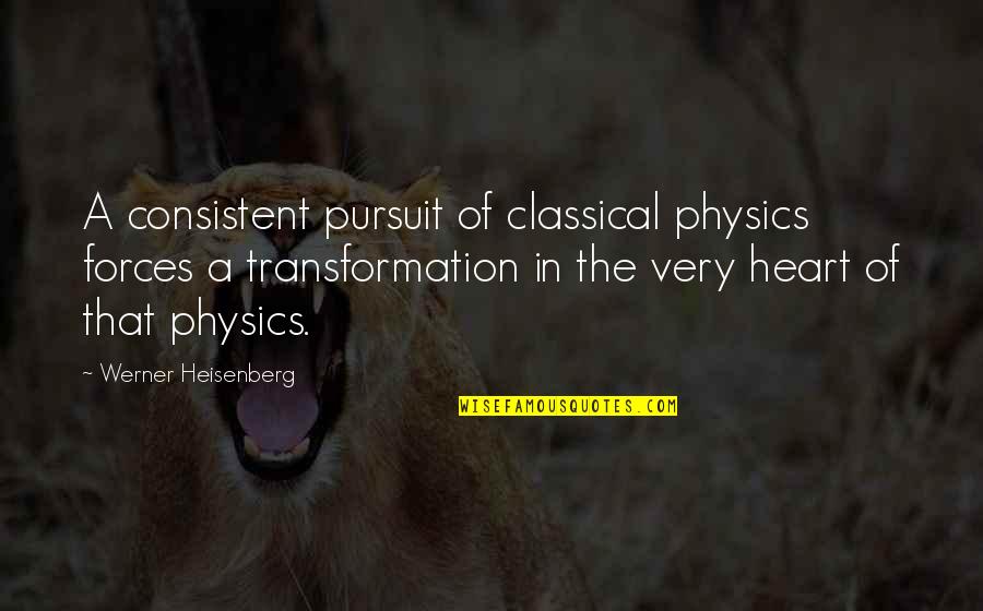 Best Breezy Quotes By Werner Heisenberg: A consistent pursuit of classical physics forces a