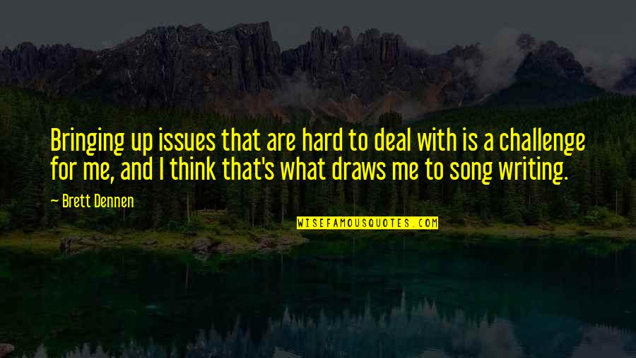 Best Brett Dennen Quotes By Brett Dennen: Bringing up issues that are hard to deal