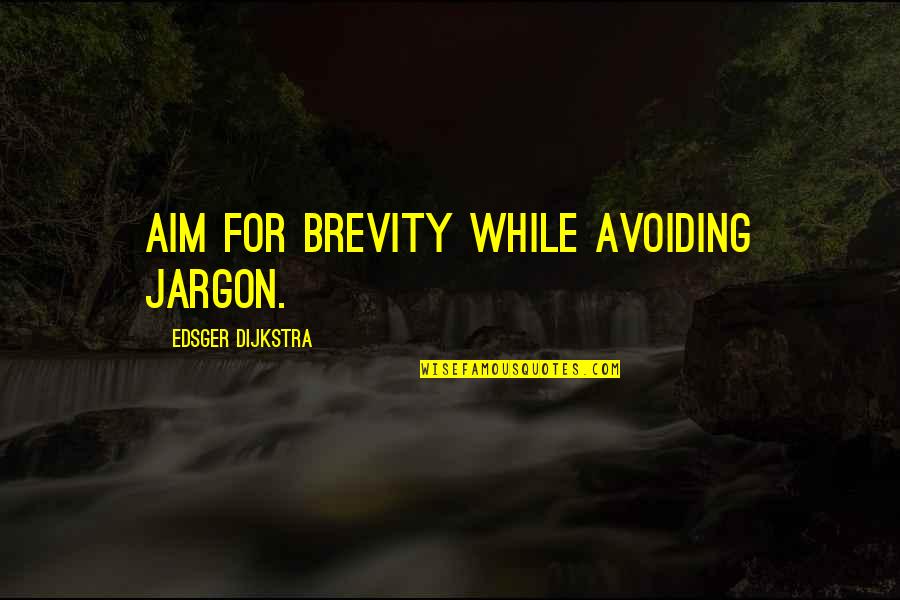 Best Brevity Quotes By Edsger Dijkstra: Aim for brevity while avoiding jargon.