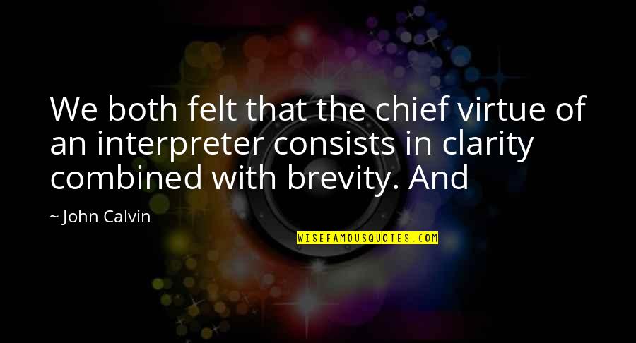 Best Brevity Quotes By John Calvin: We both felt that the chief virtue of